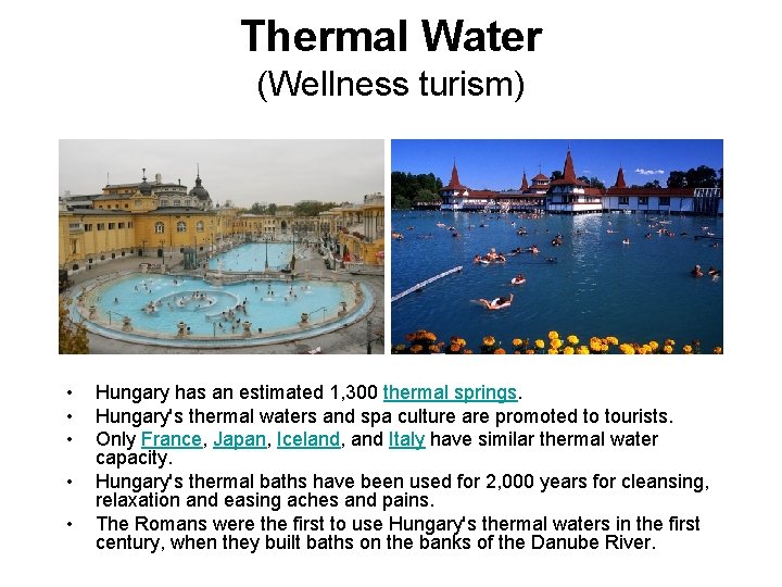 Thermal Water (Wellness turism) • • • Hungary has an estimated 1, 300 thermal