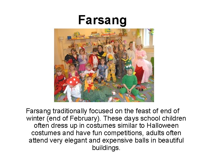 Farsang traditionally focused on the feast of end of winter (end of February). These