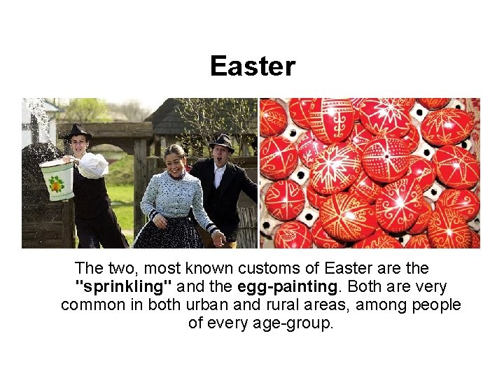 Easter The two, most known customs of Easter are the "sprinkling" and the egg-painting.