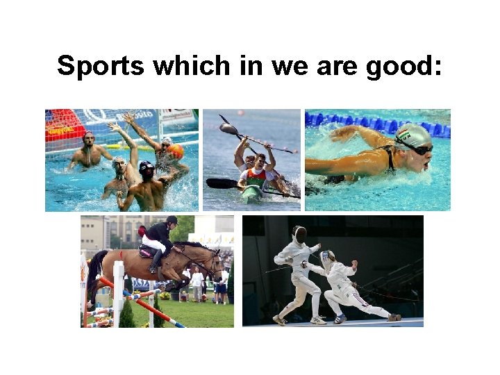 Sports which in we are good: 