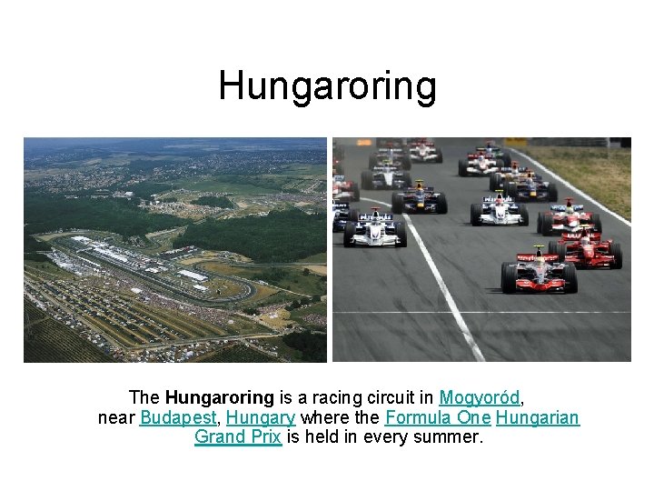 Hungaroring The Hungaroring is a racing circuit in Mogyoród, near Budapest, Hungary where the