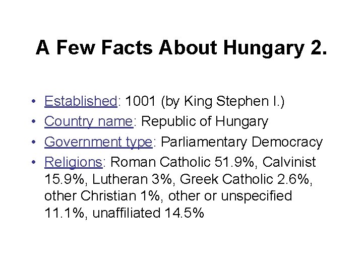 A Few Facts About Hungary 2. • • Established: 1001 (by King Stephen I.