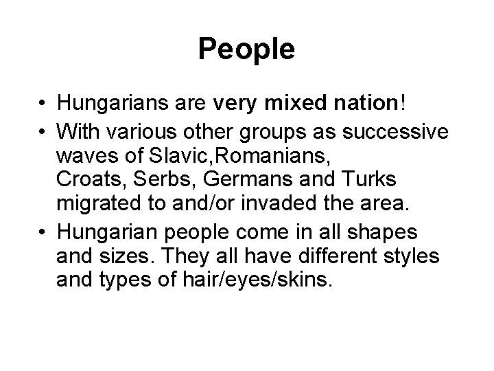 People • Hungarians are very mixed nation! • With various other groups as successive