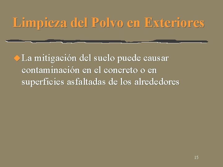 Limpieza del Polvo en Exteriores u La mitigación del suelo puede causar contaminación en