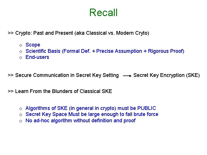 Recall >> Crypto: Past and Present (aka Classical vs. Modern Cryto) o Scope o