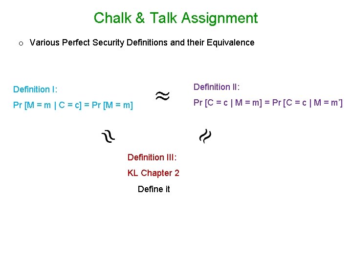Chalk & Talk Assignment o Various Perfect Security Definitions and their Equivalence Definition I: