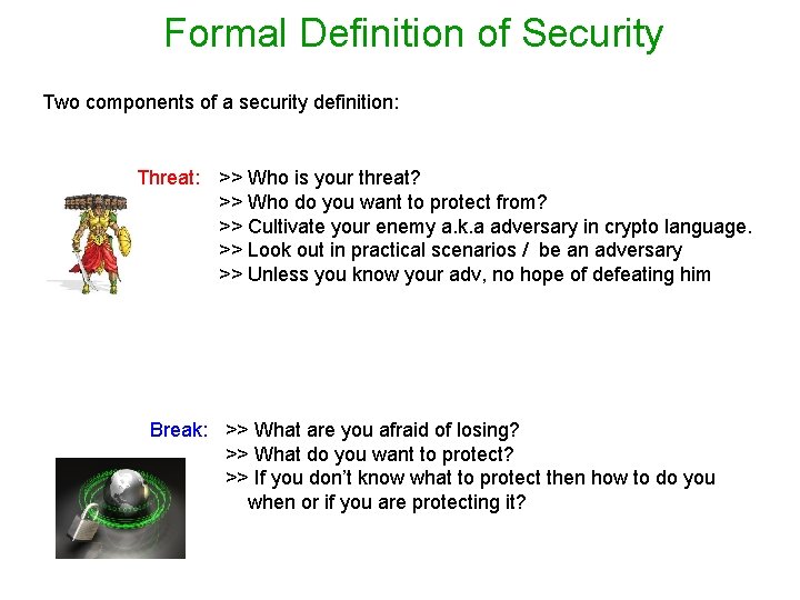 Formal Definition of Security Two components of a security definition: Threat: >> Who is