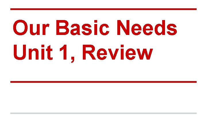 Our Basic Needs Unit 1, Review 