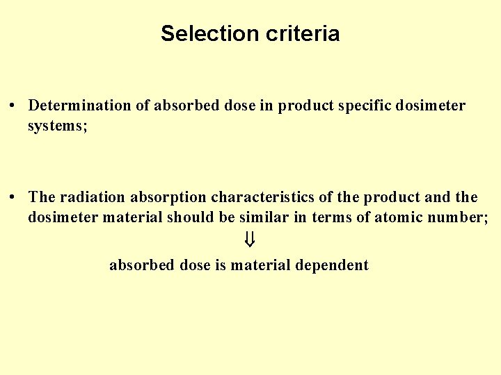 Selection criteria • Determination of absorbed dose in product specific dosimeter systems; • The Selection criteria • Determination of absorbed dose in product specific dosimeter systems; • The