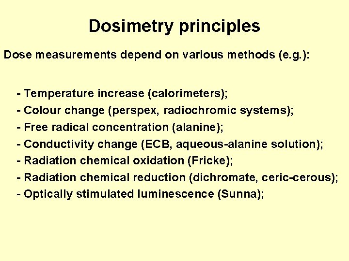 Dosimetry principles Dose measurements depend on various methods (e. g. ): - Temperature increase Dosimetry principles Dose measurements depend on various methods (e. g. ): - Temperature increase