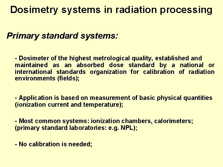 Dosimetry systems in radiation processing Primary standard systems: - Dosimeter of the highest metrological Dosimetry systems in radiation processing Primary standard systems: - Dosimeter of the highest metrological