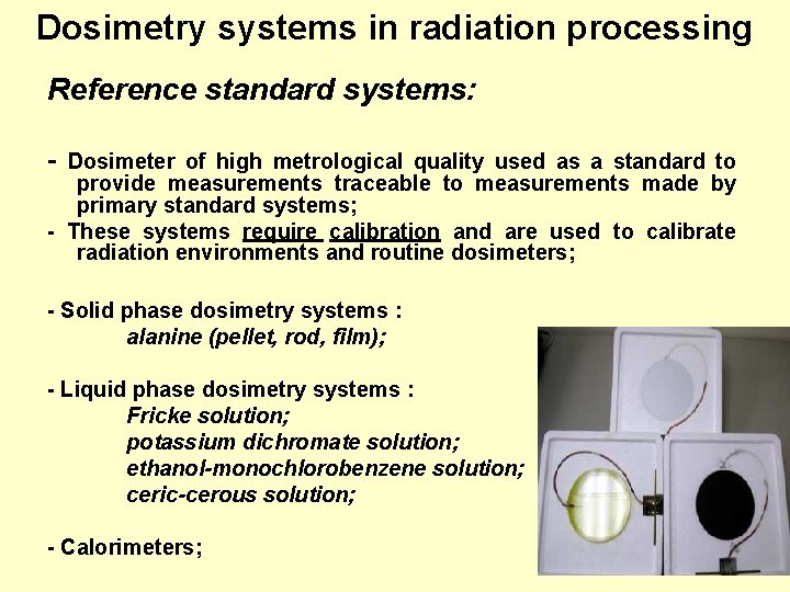 Dosimetry systems in radiation processing Reference standard systems: - Dosimeter of high metrological quality Dosimetry systems in radiation processing Reference standard systems: - Dosimeter of high metrological quality