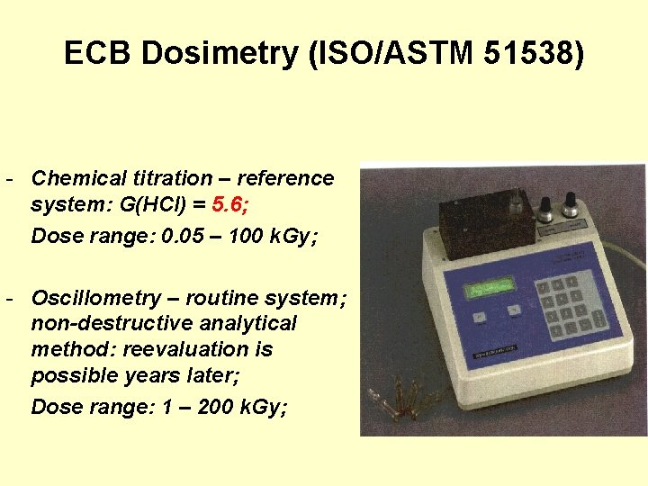 ECB Dosimetry (ISO/ASTM 51538) - Chemical titration – reference system: G(HCl) = 5. 6; ECB Dosimetry (ISO/ASTM 51538) - Chemical titration – reference system: G(HCl) = 5. 6;