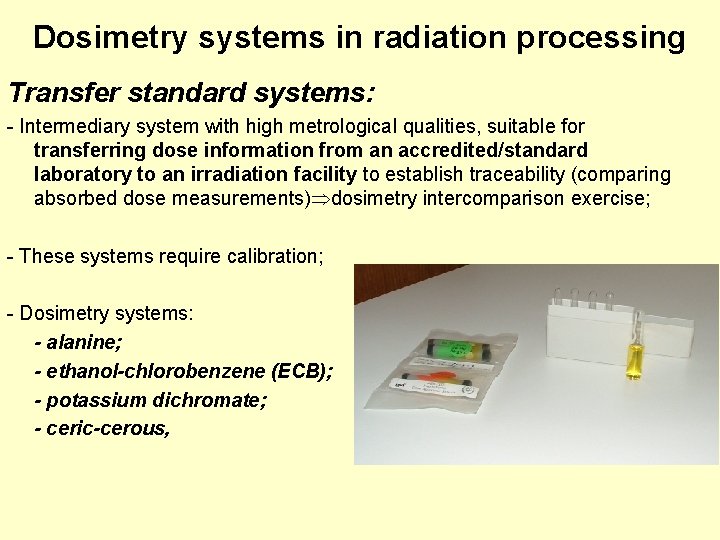 Dosimetry systems in radiation processing Transfer standard systems: - Intermediary system with high metrological Dosimetry systems in radiation processing Transfer standard systems: - Intermediary system with high metrological