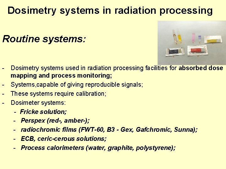 Dosimetry systems in radiation processing Routine systems: - Dosimetry systems used in radiation processing Dosimetry systems in radiation processing Routine systems: - Dosimetry systems used in radiation processing