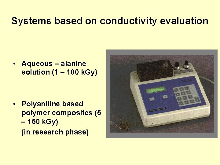 Systems based on conductivity evaluation • Aqueous – alanine solution (1 – 100 k. Systems based on conductivity evaluation • Aqueous – alanine solution (1 – 100 k.