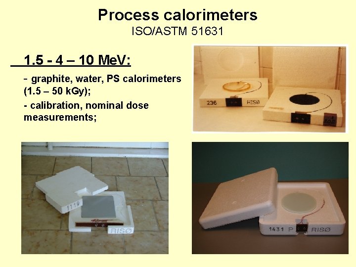 Process calorimeters ISO/ASTM 51631 1. 5 - 4 – 10 Me. V: - graphite, Process calorimeters ISO/ASTM 51631 1. 5 - 4 – 10 Me. V: - graphite,