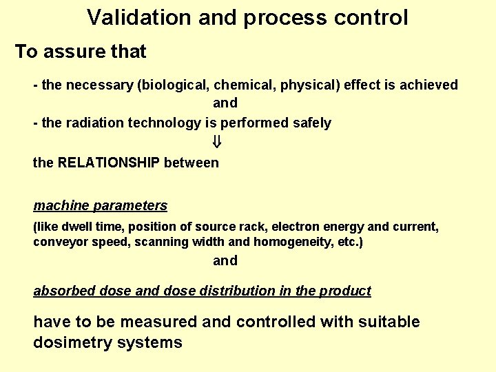 Validation and process control To assure that - the necessary (biological, chemical, physical) effect Validation and process control To assure that - the necessary (biological, chemical, physical) effect