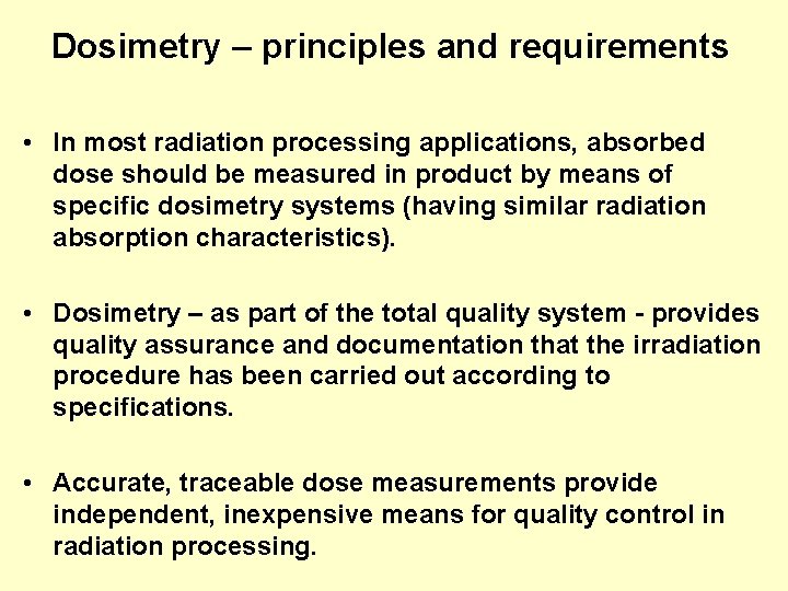 Dosimetry – principles and requirements • In most radiation processing applications, absorbed dose should Dosimetry – principles and requirements • In most radiation processing applications, absorbed dose should