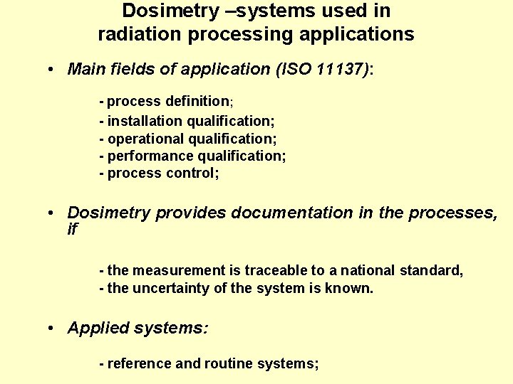 Dosimetry –systems used in radiation processing applications • Main fields of application (ISO 11137): Dosimetry –systems used in radiation processing applications • Main fields of application (ISO 11137):