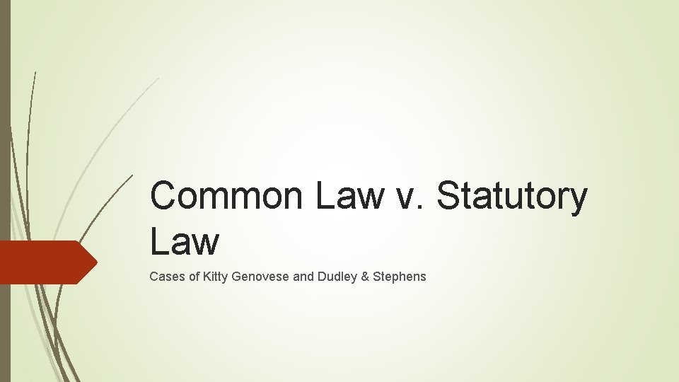Common Law v. Statutory Law Cases of Kitty Genovese and Dudley & Stephens 