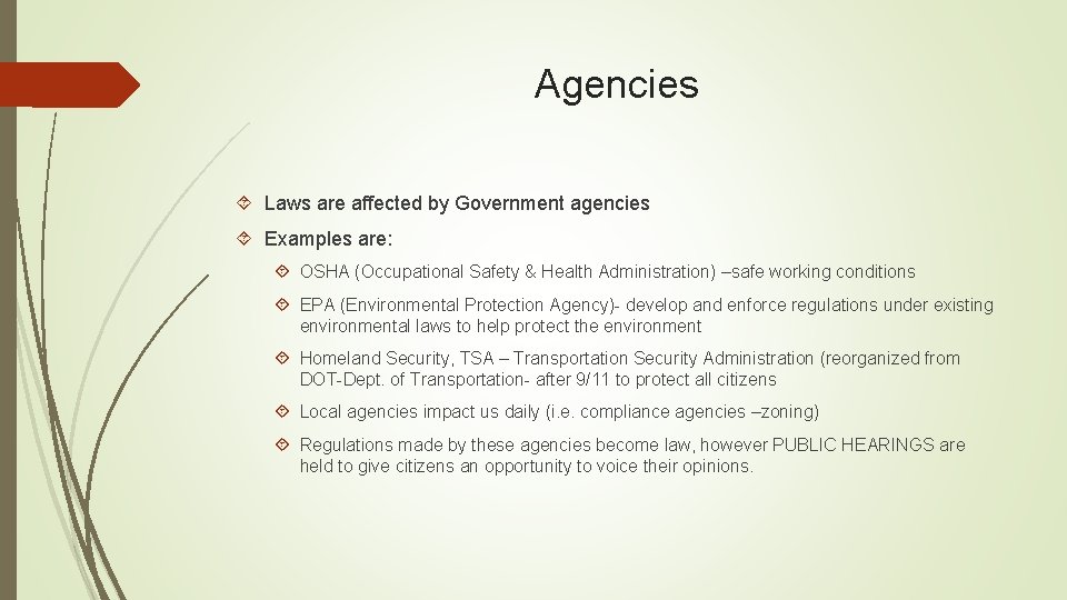 Agencies Laws are affected by Government agencies Examples are: OSHA (Occupational Safety & Health
