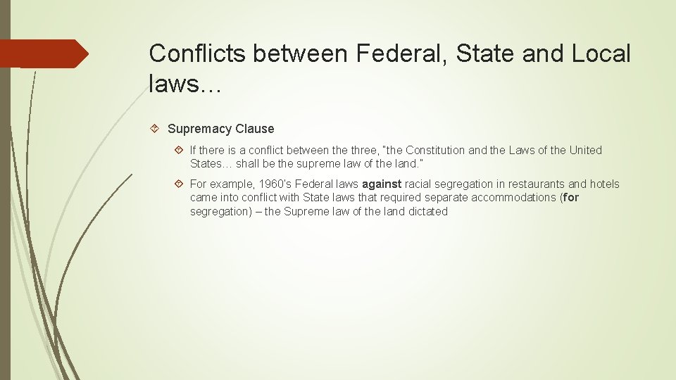 Conflicts between Federal, State and Local laws… Supremacy Clause If there is a conflict