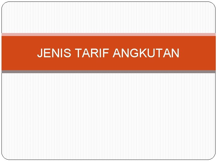 JENIS TARIF ANGKUTAN 