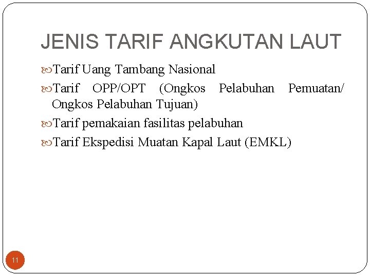 JENIS TARIF ANGKUTAN LAUT Tarif Uang Tambang Nasional Tarif OPP/OPT (Ongkos Pelabuhan Pemuatan/ Ongkos