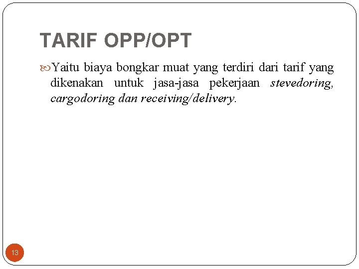 TARIF OPP/OPT Yaitu biaya bongkar muat yang terdiri dari tarif yang dikenakan untuk jasa-jasa
