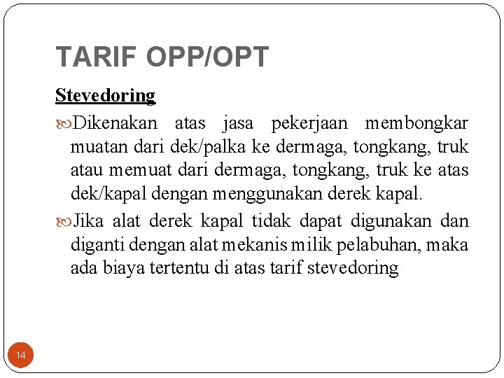 TARIF OPP/OPT Stevedoring Dikenakan atas jasa pekerjaan membongkar muatan dari dek/palka ke dermaga, tongkang,
