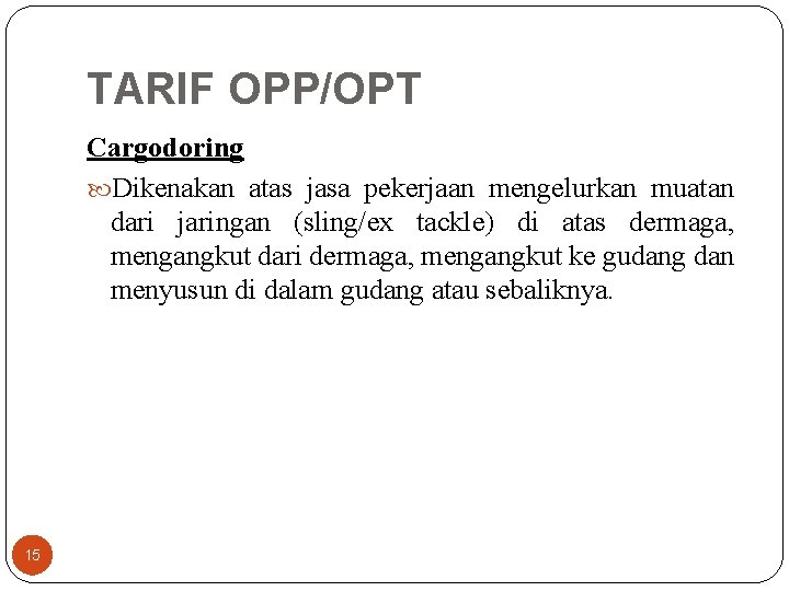 TARIF OPP/OPT Cargodoring Dikenakan atas jasa pekerjaan mengelurkan muatan dari jaringan (sling/ex tackle) di