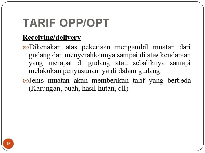 TARIF OPP/OPT Receiving/delivery Dikenakan atas pekerjaan mengambil muatan dari gudang dan menyerahkannya sampai di