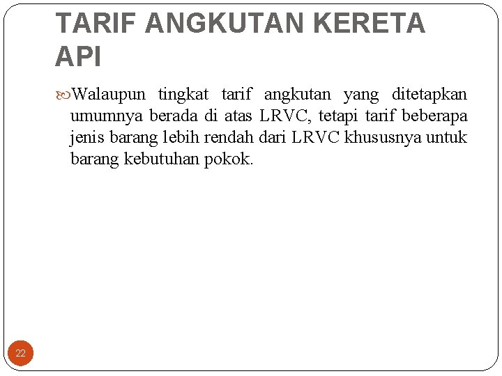 TARIF ANGKUTAN KERETA API Walaupun tingkat tarif angkutan yang ditetapkan umumnya berada di atas