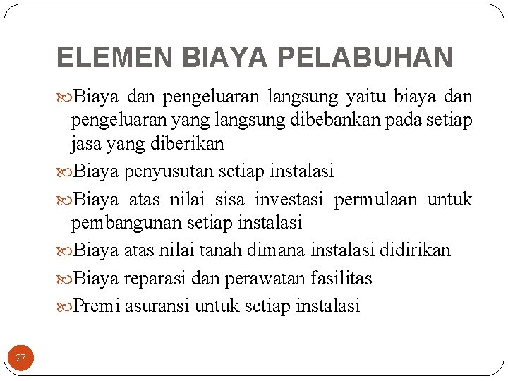 ELEMEN BIAYA PELABUHAN Biaya dan pengeluaran langsung yaitu biaya dan pengeluaran yang langsung dibebankan