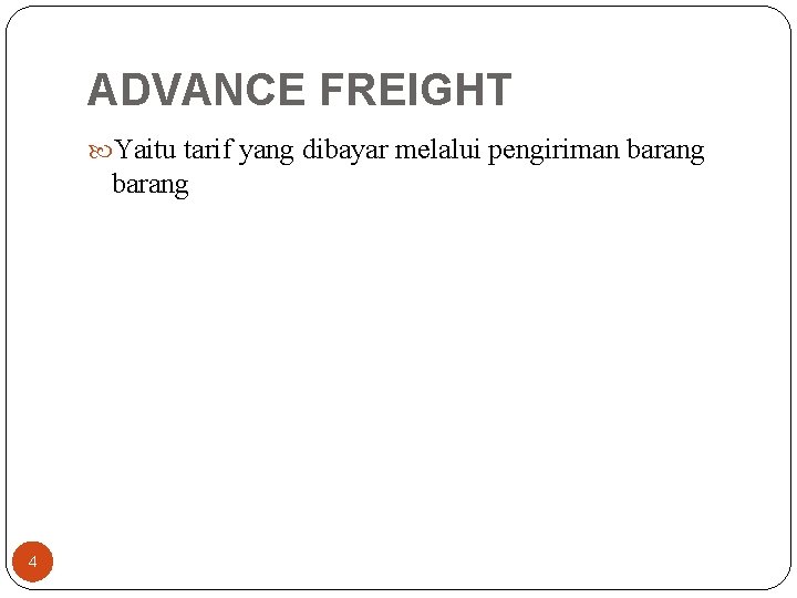 ADVANCE FREIGHT Yaitu tarif yang dibayar melalui pengiriman barang 4 