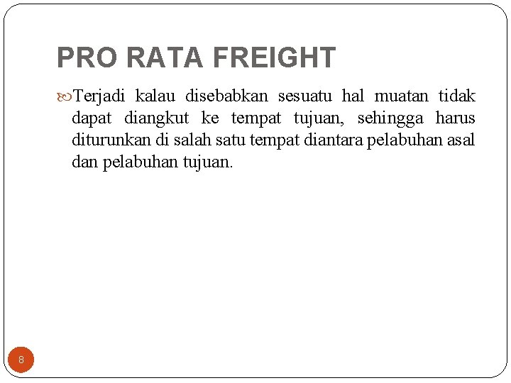 PRO RATA FREIGHT Terjadi kalau disebabkan sesuatu hal muatan tidak dapat diangkut ke tempat