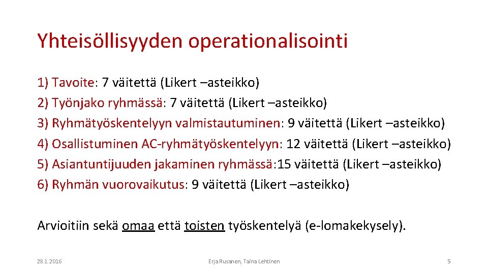 Yhteisöllisyyden operationalisointi 1) Tavoite: 7 väitettä (Likert –asteikko) 2) Työnjako ryhmässä: 7 väitettä (Likert