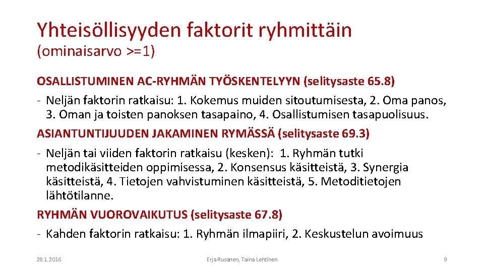 Yhteisöllisyyden faktorit ryhmittäin (ominaisarvo >=1) OSALLISTUMINEN AC-RYHMÄN TYÖSKENTELYYN (selitysaste 65. 8) - Neljän faktorin