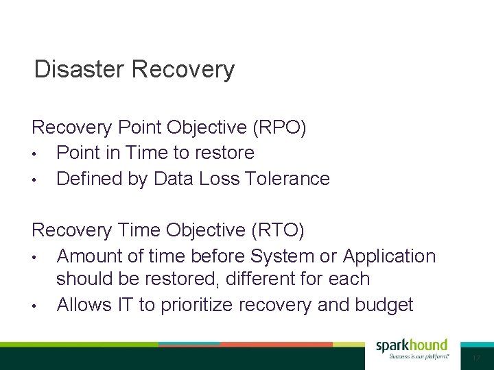 Disaster Recovery Point Objective (RPO) • Point in Time to restore • Defined by