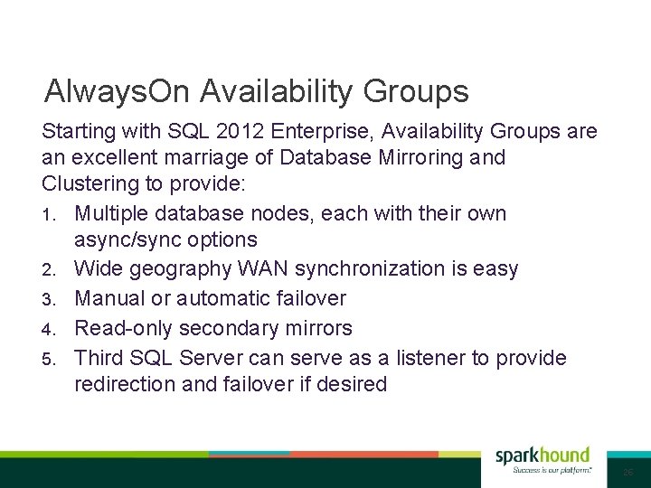 Always. On Availability Groups Starting with SQL 2012 Enterprise, Availability Groups are an excellent