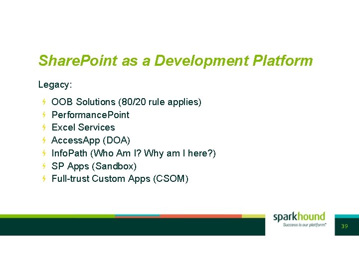 Share. Point as a Development Platform Legacy: OOB Solutions (80/20 rule applies) Performance. Point