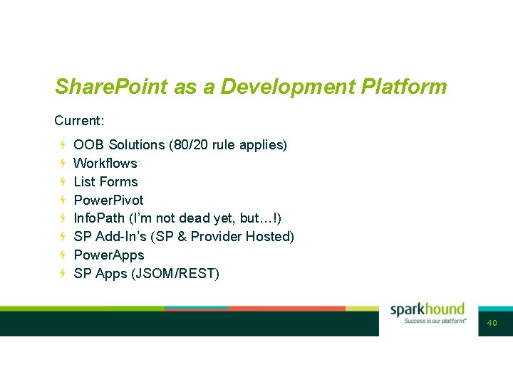 Share. Point as a Development Platform Current: OOB Solutions (80/20 rule applies) Workflows List