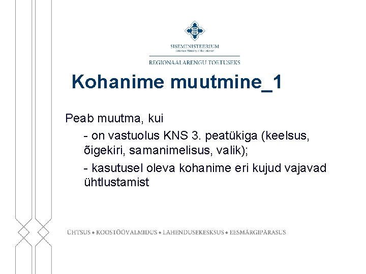 Kohanime muutmine_1 Peab muutma, kui - on vastuolus KNS 3. peatükiga (keelsus, õigekiri, samanimelisus,