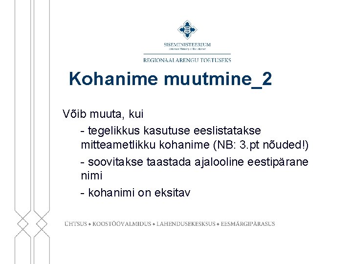 Kohanime muutmine_2 Võib muuta, kui - tegelikkus kasutuse eeslistatakse mitteametlikku kohanime (NB: 3. pt