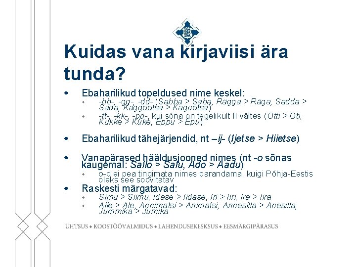 Kuidas vana kirjaviisi ära tunda? w Ebaharilikud topeldused nime keskel: w w -bb-, -gg-,