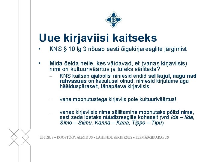 Uue kirjaviisi kaitseks • KNS § 10 lg 3 nõuab eesti õigekirjareeglite järgimist •