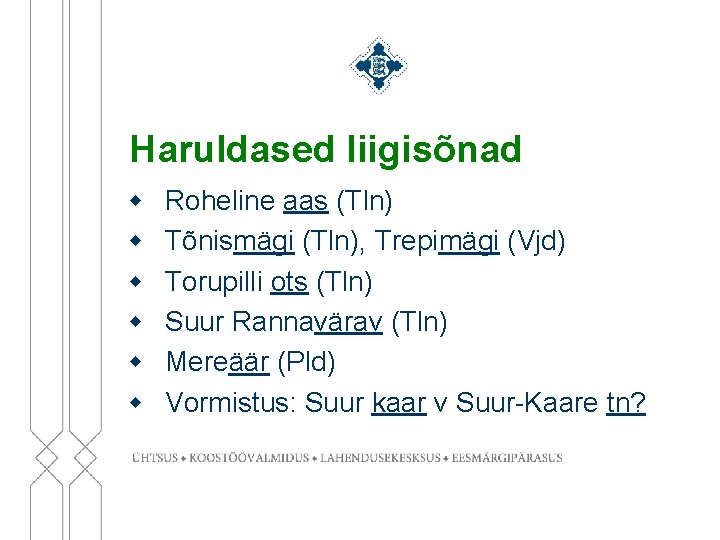 Haruldased liigisõnad w w w Roheline aas (Tln) Tõnismägi (Tln), Trepimägi (Vjd) Torupilli ots