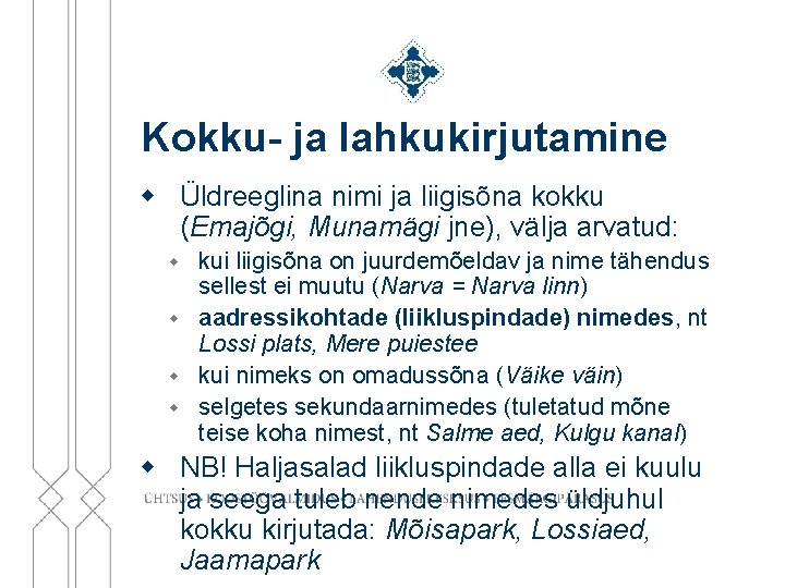 Kokku- ja lahkukirjutamine w Üldreeglina nimi ja liigisõna kokku (Emajõgi, Munamägi jne), välja arvatud: