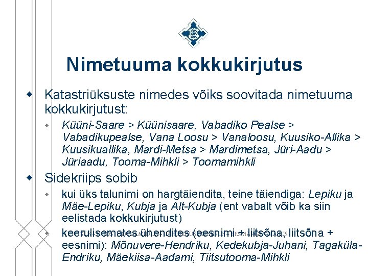 Nimetuuma kokkukirjutus w Katastriüksuste nimedes võiks soovitada nimetuuma kokkukirjutust: w Küüni-Saare > Küünisaare, Vabadiko